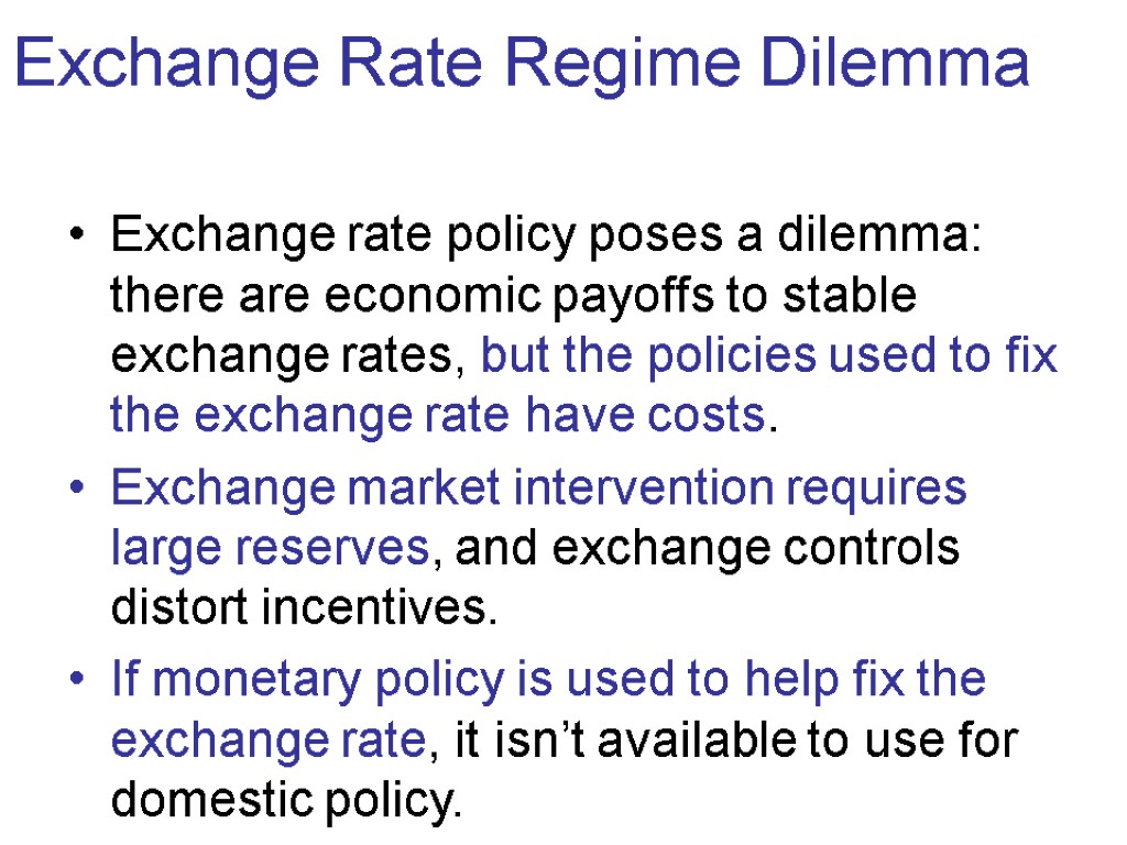 Exchange Rate Regime Dilemma Exchange rate policy poses a dilemma: there are economic payoffs